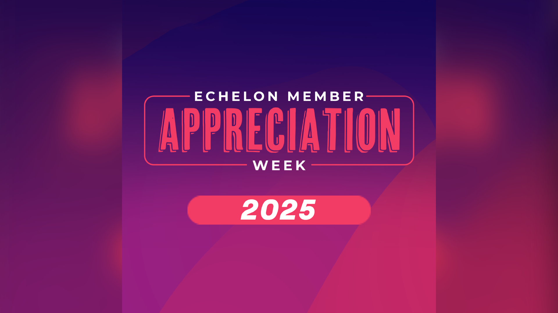 Echelon Member Appreciation Week 2025: Stronger Together