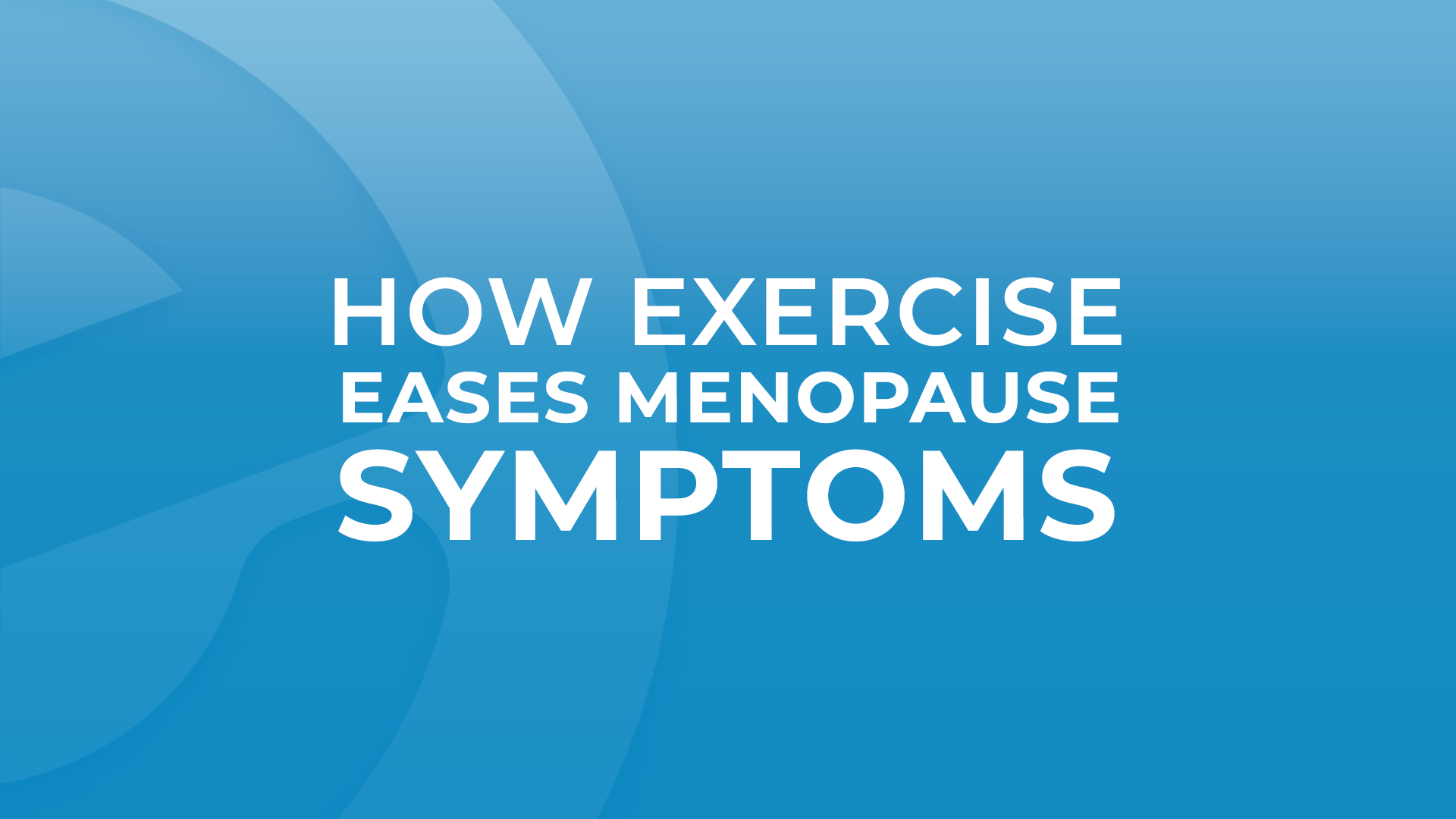 How Exercise Eases Menopause Symptoms